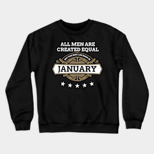 All Men Created Equal But The Best Are Born In January Gift Crewneck Sweatshirt